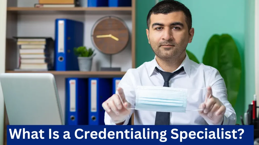 What Is a Credentialing Specialist